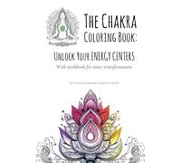 The Chakra Coloring Book: Unlock Your Energy Centers. With workbook for inner transformation