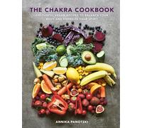 The Chakra Cookbook: Colourful vegan recipes to balance your body and energize your spirit