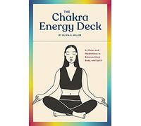 The Chakra Energy Deck: 64 Poses and Meditations to Balance Mind, Body, and Spirit