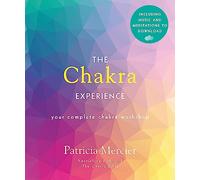 The Chakra Experience: Your Complete Chakra Workshop Book with Audio Download