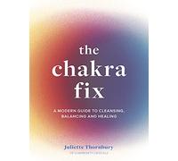 The Chakra Fix: A Modern Guide to Cleansing, Balancing and Healing (5) (Fix Series)