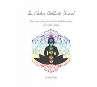 The Chakra Gratitude Journal: A Guided 11-Week Journey to Balance Your Energy Centers Through Affirmations, Healing Practices, and Daily Reflection