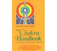 The Chakra - Handbook: From Basic Understanding To Practical Application To Harmonising The Energy Centers