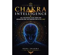 The Chakra Intelligence: Heal Your Nervous System , Rewire Your Subconscious Mind,And Transform Your Life In 21 Days