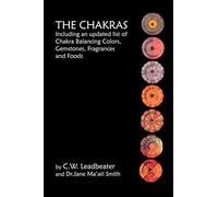 The Chakras: Including An Updated List Of Chakra Balancing Colors, Gemstones, Fragrances And Foods