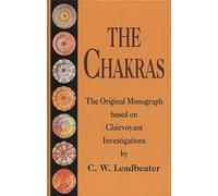 The Chakras - The Original Monograph Baes on Clairvoyant Investigations