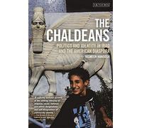 The Chaldeans: Politics and Identity in Iraq and the American Diaspora (Library of Modern Middle East Studies)