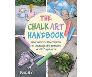 The Chalk Art Handbook: How to Create Masterpieces on Driveways and Sidewalks an