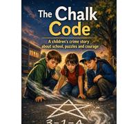The Chalk Code: Detective adventure Children’s book for ages 7 and up: School, puzzles & courage (The Tree Detectives)