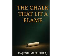 The Chalk That Lit a Flame: A Motivational Novel on the Lives of Teachers