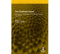 The Challenge Ahead : Information Technology in the Primary School Curriculum