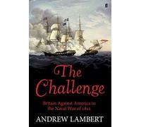 The Challenge: Britain Against America in the Naval War of 1812