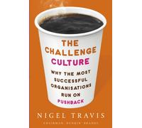 The Challenge Culture : Why the Most Successful Organizations Run on Pushback