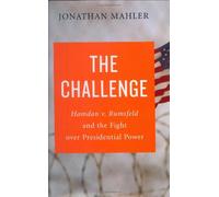 The Challenge: Hamdan V. Rumsfeld and the Fight Over Presidential Power