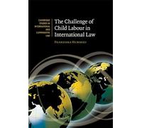 The Challenge of Child Labour in International Law (Cambridge Studies in International and Comparative Law): 64 (Cambridge Studies in International and Comparative Law, Series Number 64)