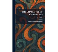 The Challenge of Childhood: Studies in Personality and Behavior