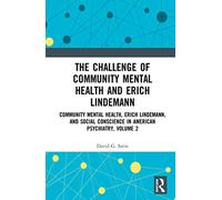 The Challenge of Community Mental Health and Erich Lindemann: Community Mental Health, Erich Lindemann, and Social Conscience in American Psychiatry, ... Social Conscience in American Psychiatry, 2)