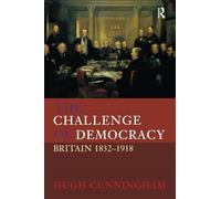 The Challenge of Democracy: Britain 1832-1918 (New History of Britain)