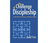 The Challenge of Discipleship: A Critical Study of the Sermon on the Mount as Scripture