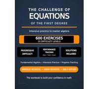 The Challenge of First-Degree Equations: 600 Progressive Exercises with Performance Tracking to Master Algebra