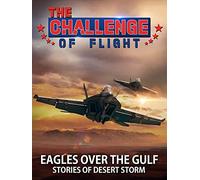The Challenge of Flight - Eagles Over The Gulf Stories of Desert Storm