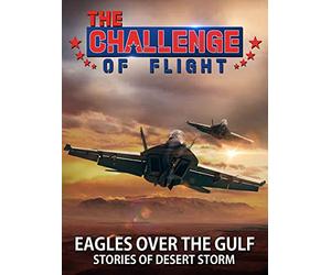 The Challenge of Flight - Eagles Over The Gulf Stories of Desert Storm