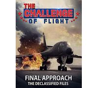 The Challenge of Flight - Final Approach The Declassified Files