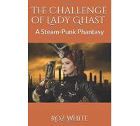 The Challenge of Lady Ghast: A Steam-Punk Phantasy (Lady Ghast Adventures)