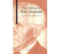The Challenge of Post-Zionism: Alternatives to Israeli Fundamentalist Politics (Postcolonial Encounters)