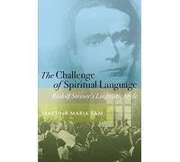 The Challenge of Spiritual Language: Rudolf Steiner’s Linguistic Style