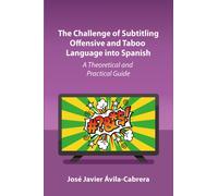 The Challenge of Subtitling Offensive and Taboo Language into Spanish : A Theoretical and Practical Guide