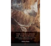 The Challenge of the Sublime: From Burke’s Philosophical Enquiry to British Romantic Art: 1 (Seventeenth- and Eighteenth-Century Studies)