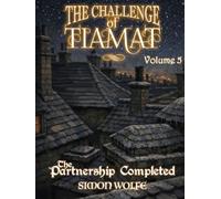 The Challenge of Tiamat: Volume Five: The Partnership Completed