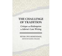 The Challenge of Tradition : Critique and Redemption in Adorno's Late Writing