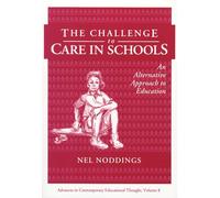 The Challenge to Care in Schools: An Alternative Approach to Education (Advances in Contemporary Educational Thought Series)