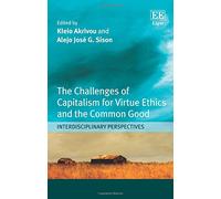 The Challenges of Capitalism for Virtue Ethics and the Common Good: Interdisciplinary Perspectives