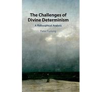 The Challenges of Divine Determinism: A Philosophical Analysis