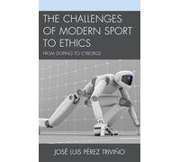 The Challenges of Modern Sport to Ethics: From Doping To Cyborgs
