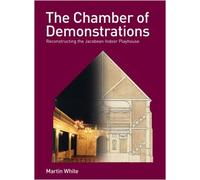The Chamber Of Demonstrations: Reconstructing the Jacobean Indoor Playhouse