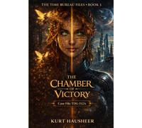 The Chamber of Victory: Case File: TDG-512A (The Time Bureau Files)