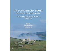 The Chambered Tombs of the Isle of Man : A study by Audrey Henshall 1971-1978