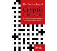 The Chambers Book of Cryptic Crosswords, Book 1 : 100 entertainingly challenging cryptic crossword puzzles