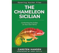 The Chameleon Sicilian: Confronting the Sicilian on Your Own Terms (Opening Hacker Files)