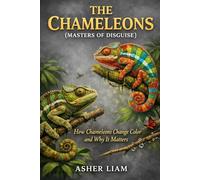 THE CHAMELEONS ( MASTERS OF DISGUISE ): How Chameleons Change Color and Why It Matters