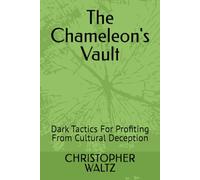 The Chameleon's Vault: Dark Tactics For Profiting From Cultural Deception