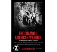 The Chamoru American Warrior: The Medal of Honor Promise, Guam's Liberation, and the Legacy of the Chamoru People.
