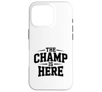The Champ Is Here Motivational Quote For Winners Case for iPhone 16 Pro