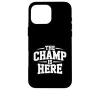 The Champ Is Here Motivational Quote For Winners Case for iPhone 16 Pro Max