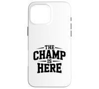 The Champ Is Here Motivational Quote For Winners Case for iPhone 16 Pro Max