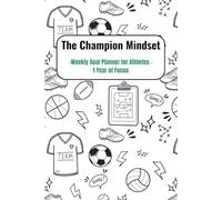 The champion mindset: A 52-Week Goal Planner for Young Athletes: Weekly Sports Journal to Build Focus, Confidence & a Winning Mindset